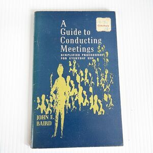 A Guide to Conducting Meetings by JOHN E BAIRD Vintage 1965 Abingdon Press